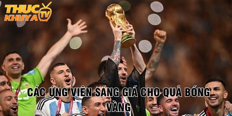Top cầu thủ hay nhất World Cup 2026 - Ai sẽ giành Quả bóng vàng? 2 Cac ung vien sang gia cho Qua bong vang