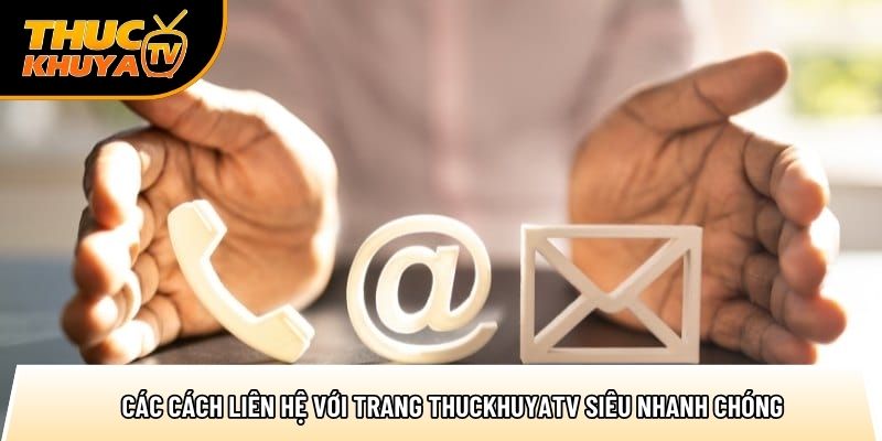 cac cach lien he voi trang thuckhuyatv sieu nhanh chong 1