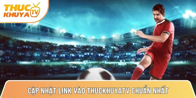 Thuckhuyatv - Link xem bóng đá trực tiếp nhanh nhất TTBD 24h 5 cap nhat link vao thuckhuyatv chuan nhat xem bong da an toan