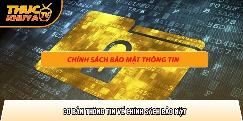 Chính sách bảo mật - Quy trình bảo vệ thông tin cá nhân 1 co ban thong tin ve chinh sach bao mat 1