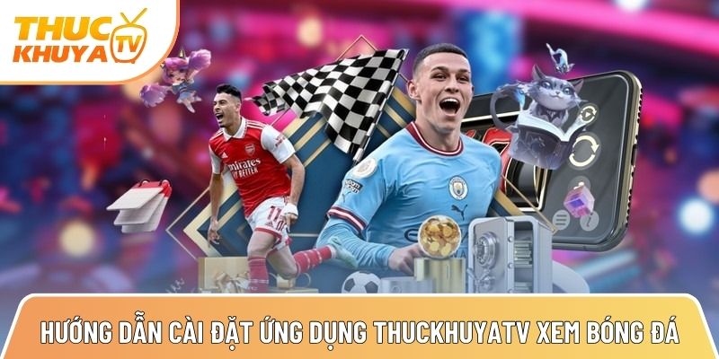Thuckhuyatv - Link xem bóng đá trực tiếp nhanh nhất TTBD 24h 8 huong dan cai dat ung dung thuckhuyatv xem bong da sieu nhanh 1