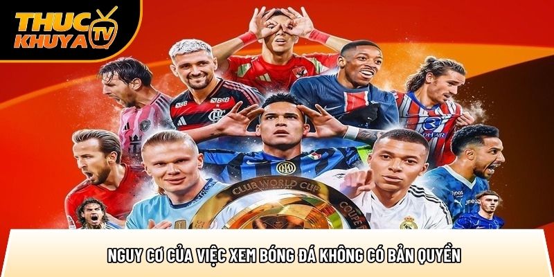 nguy co cua viec xem bong da khong co ban quyen 1