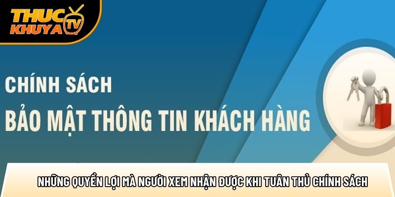 Chính sách bảo mật - Quy trình bảo vệ thông tin cá nhân 3 nhung quyen loi ma nguoi xem nhan duoc khi tuan thu chinh sach 1