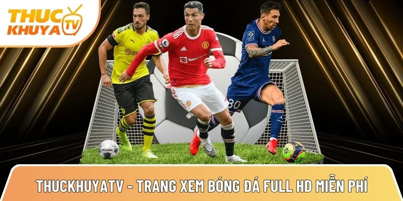 Thuckhuyatv - Link xem bóng đá trực tiếp nhanh nhất TTBD 24h 1 thuckhuyatv trang xem truc tiep bong da full hd mien phi 1
