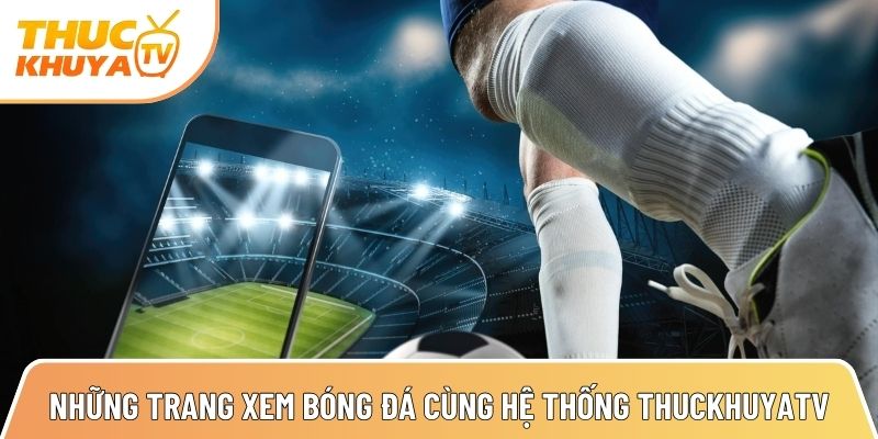 Thuckhuyatv - Link xem bóng đá trực tiếp nhanh nhất TTBD 24h 7 tong hop nhung trang xem bong da cung he thong thuckhuyatv 1