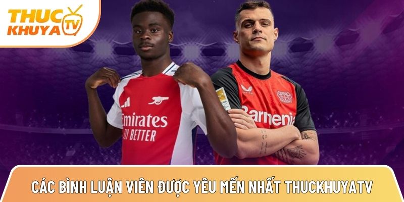 Thuckhuyatv - Link xem bóng đá trực tiếp nhanh nhất TTBD 24h 9 top cac binh luan vien duoc yeu men nhat tai thuckhuyatv 1